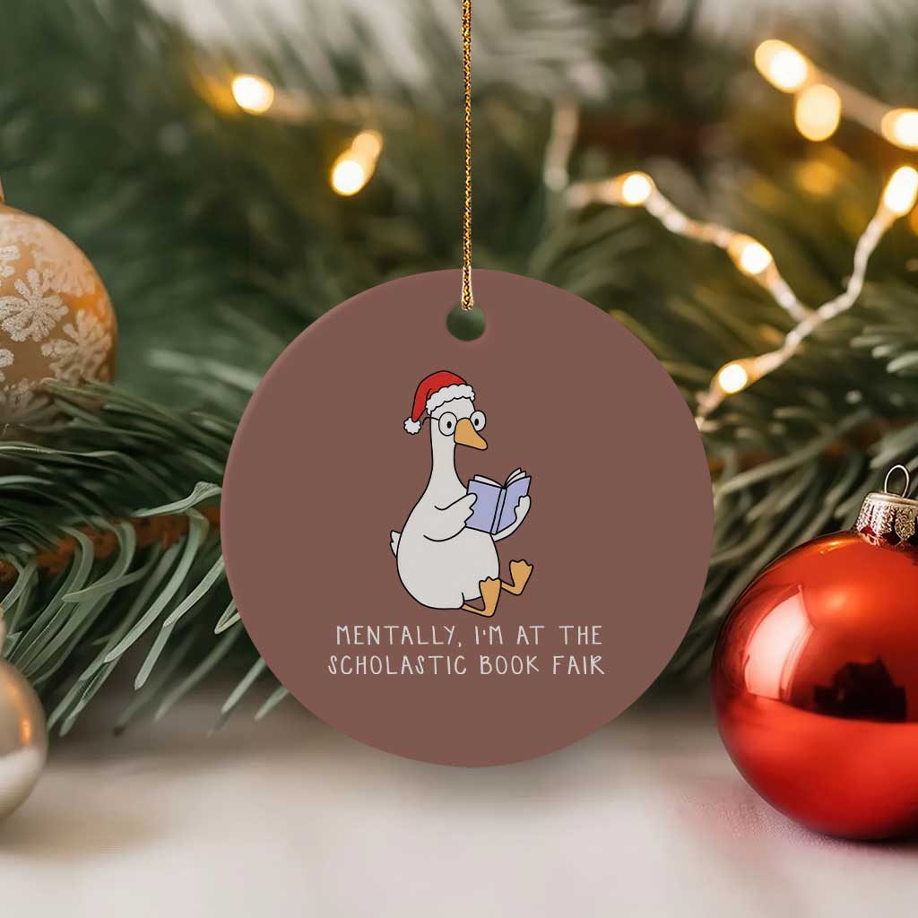 Silly Goose Bookish Christmas Ceramic Ornament Mentally I Am At The Scholastic Book Fair - Print Your Wear