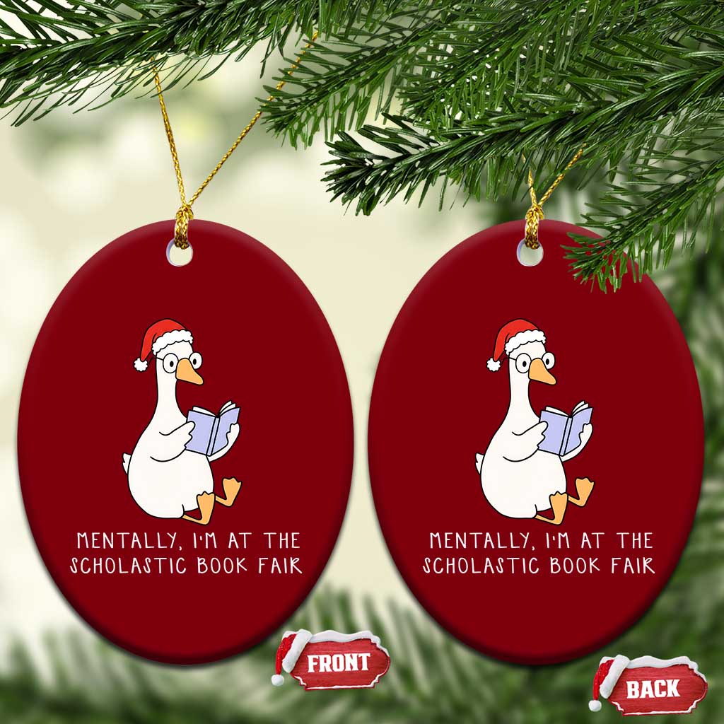 Silly Goose Bookish Christmas Ceramic Ornament Mentally I Am At The Scholastic Book Fair - Print Your Wear