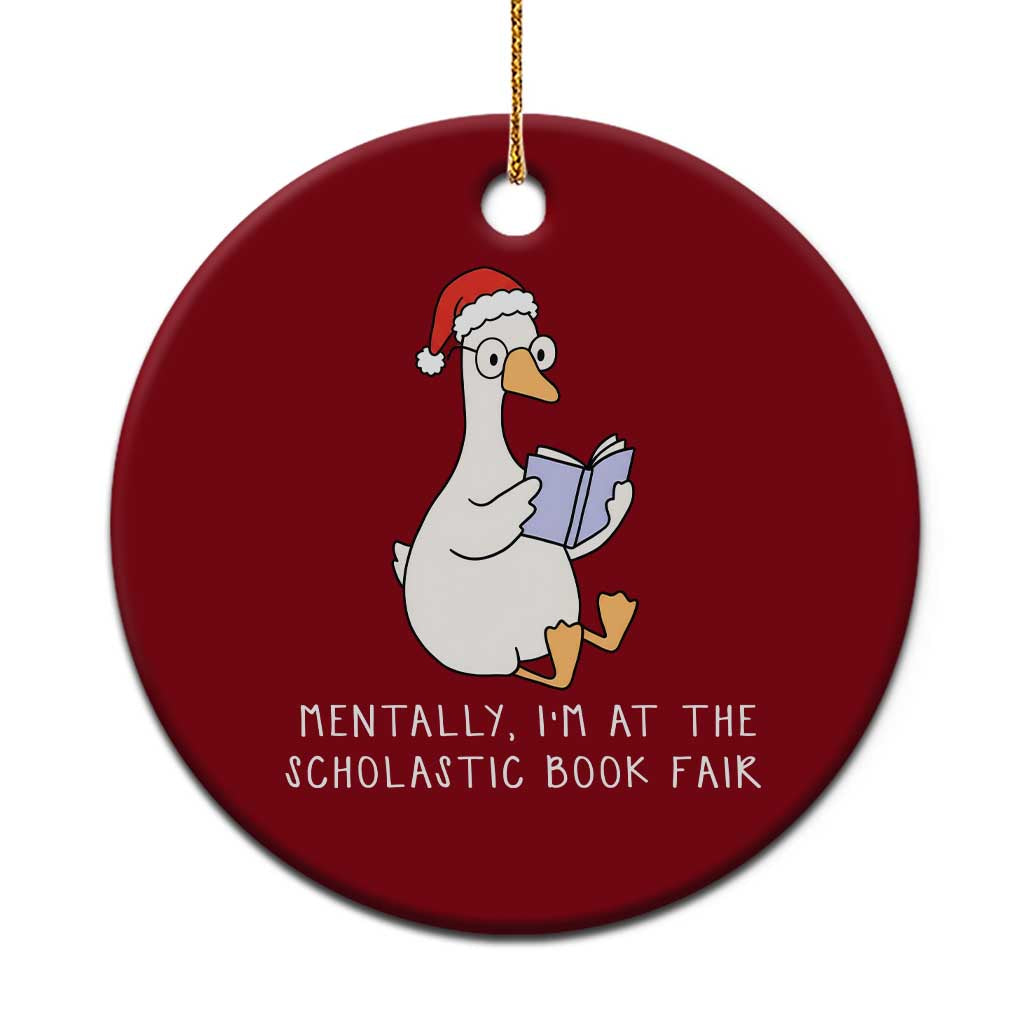 Silly Goose Bookish Christmas Ceramic Ornament Mentally I Am At The Scholastic Book Fair - Print Your Wear
