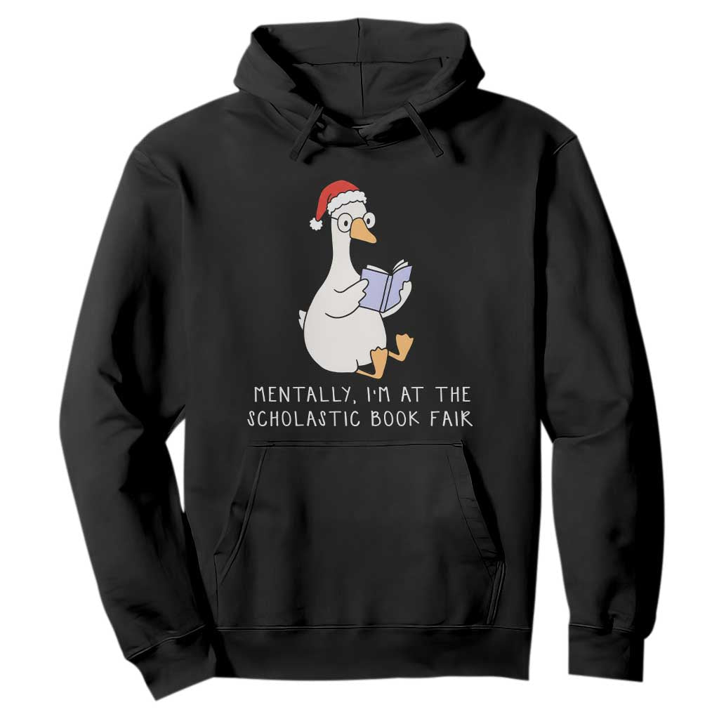 Silly Goose Bookish Christmas Hoodie Mentally I Am At The Scholastic Book Fair TS14 Black Print Your Wear