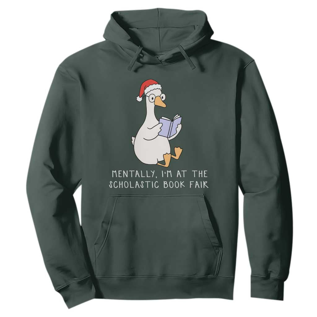Silly Goose Bookish Christmas Hoodie Mentally I Am At The Scholastic Book Fair TS14 Dark Forest Green Print Your Wear