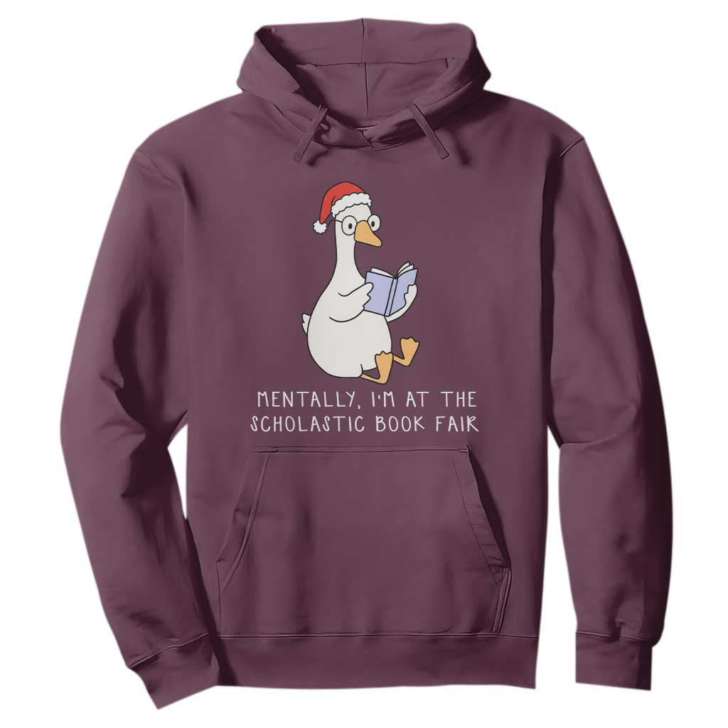 Silly Goose Bookish Christmas Hoodie Mentally I Am At The Scholastic Book Fair TS14 Maroon Print Your Wear