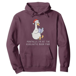 Silly Goose Bookish Christmas Hoodie Mentally I Am At The Scholastic Book Fair TS14 Maroon Print Your Wear
