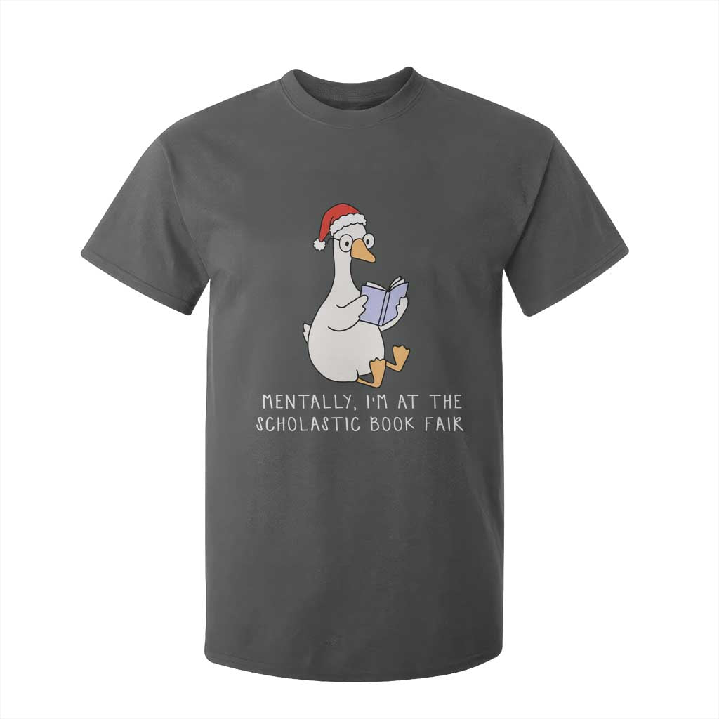 Silly Goose Bookish Christmas T Shirt For Kid Mentally I Am At The Scholastic Book Fair TS14 Dark Heather Print Your Wear