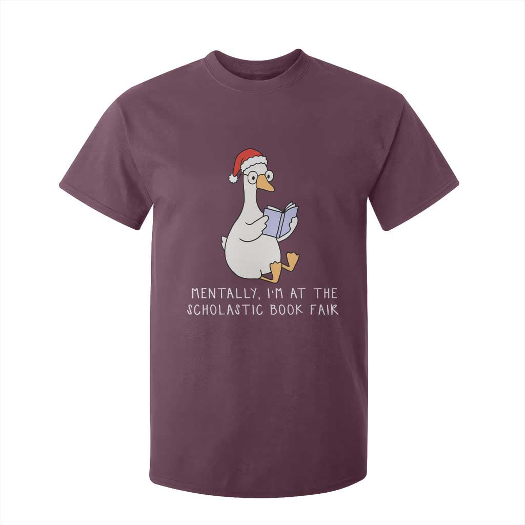 Silly Goose Bookish Christmas T Shirt For Kid Mentally I Am At The Scholastic Book Fair TS14 Maroon Print Your Wear