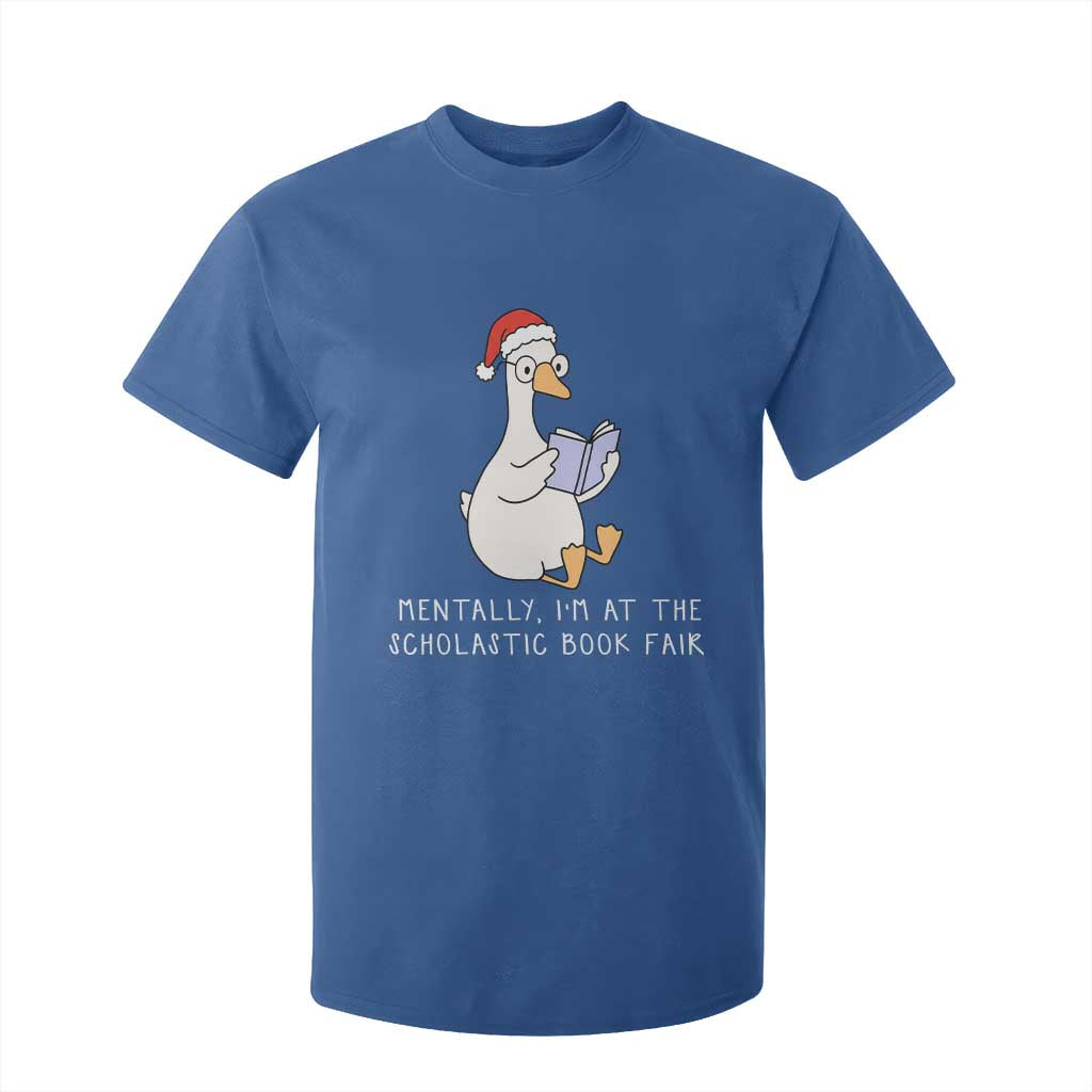 Silly Goose Bookish Christmas T Shirt For Kid Mentally I Am At The Scholastic Book Fair TS14 Royal Blue Print Your Wear