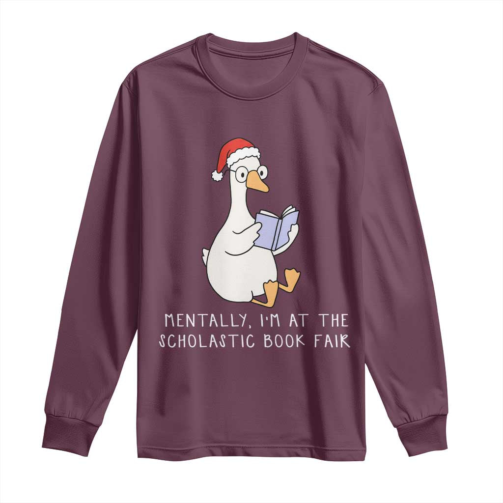 Silly Goose Bookish Christmas Long Sleeve Shirt Mentally I Am At The Scholastic Book Fair TS14 Maroon Print Your Wear