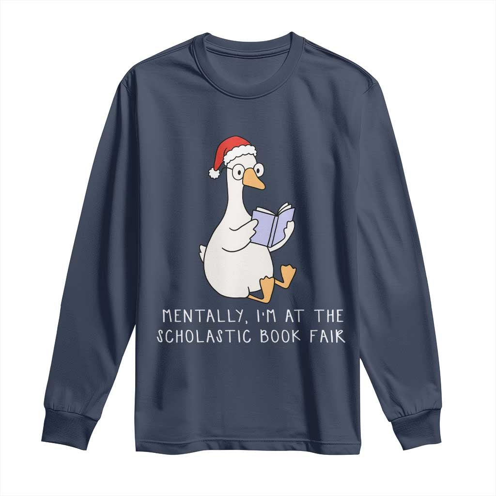 Silly Goose Bookish Christmas Long Sleeve Shirt Mentally I Am At The Scholastic Book Fair TS14 Navy Print Your Wear