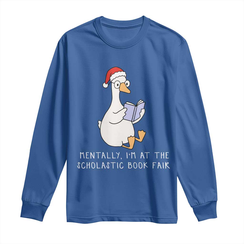 Silly Goose Bookish Christmas Long Sleeve Shirt Mentally I Am At The Scholastic Book Fair TS14 Royal Blue Print Your Wear