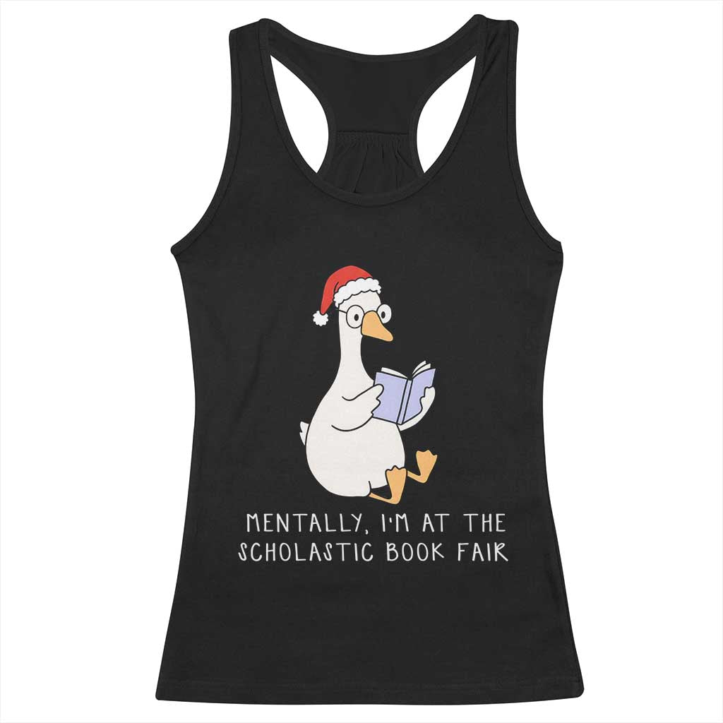 Silly Goose Bookish Christmas Racerback Tank Top Mentally I Am At The Scholastic Book Fair TS14 Black Print Your Wear