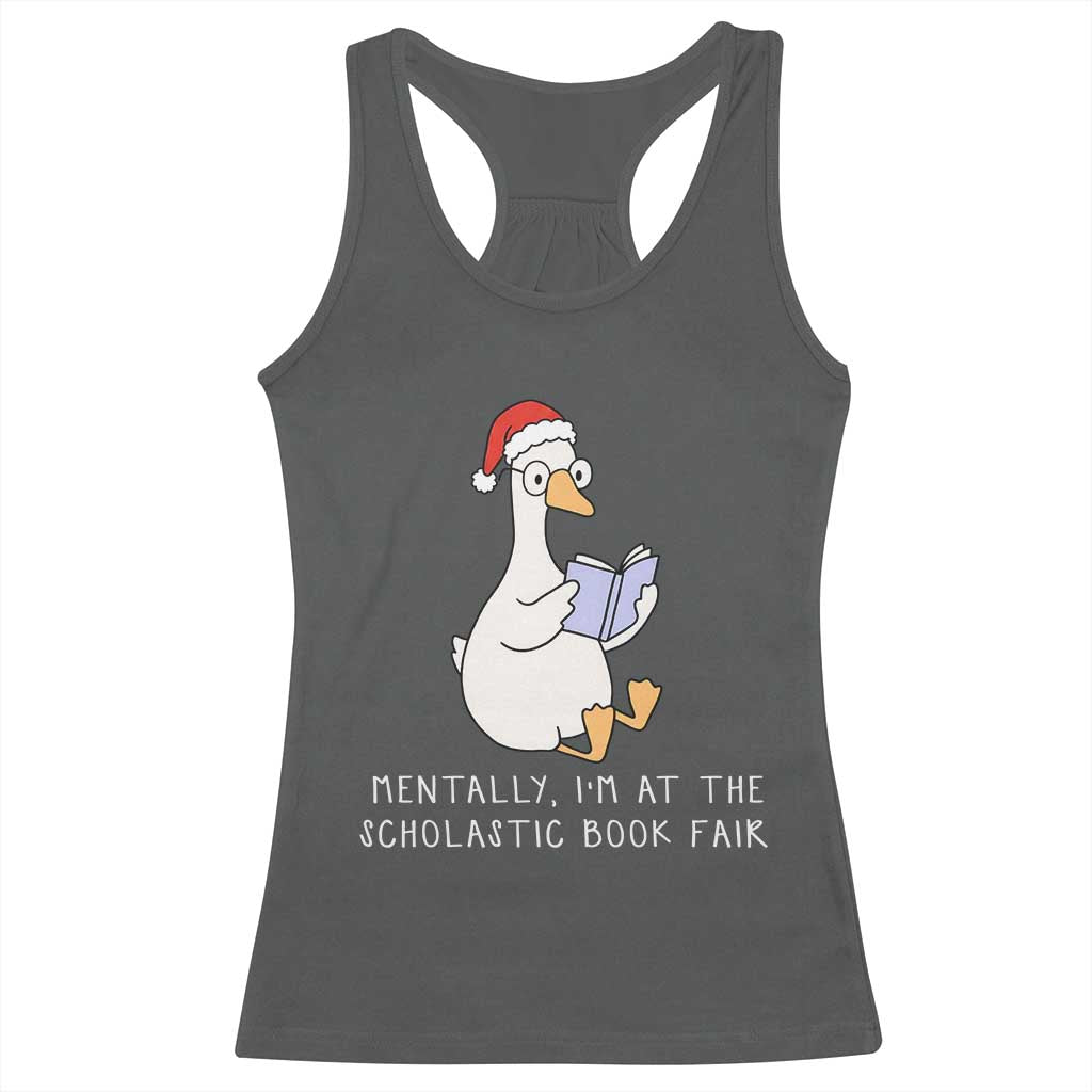 Silly Goose Bookish Christmas Racerback Tank Top Mentally I Am At The Scholastic Book Fair TS14 Dark Heather Print Your Wear
