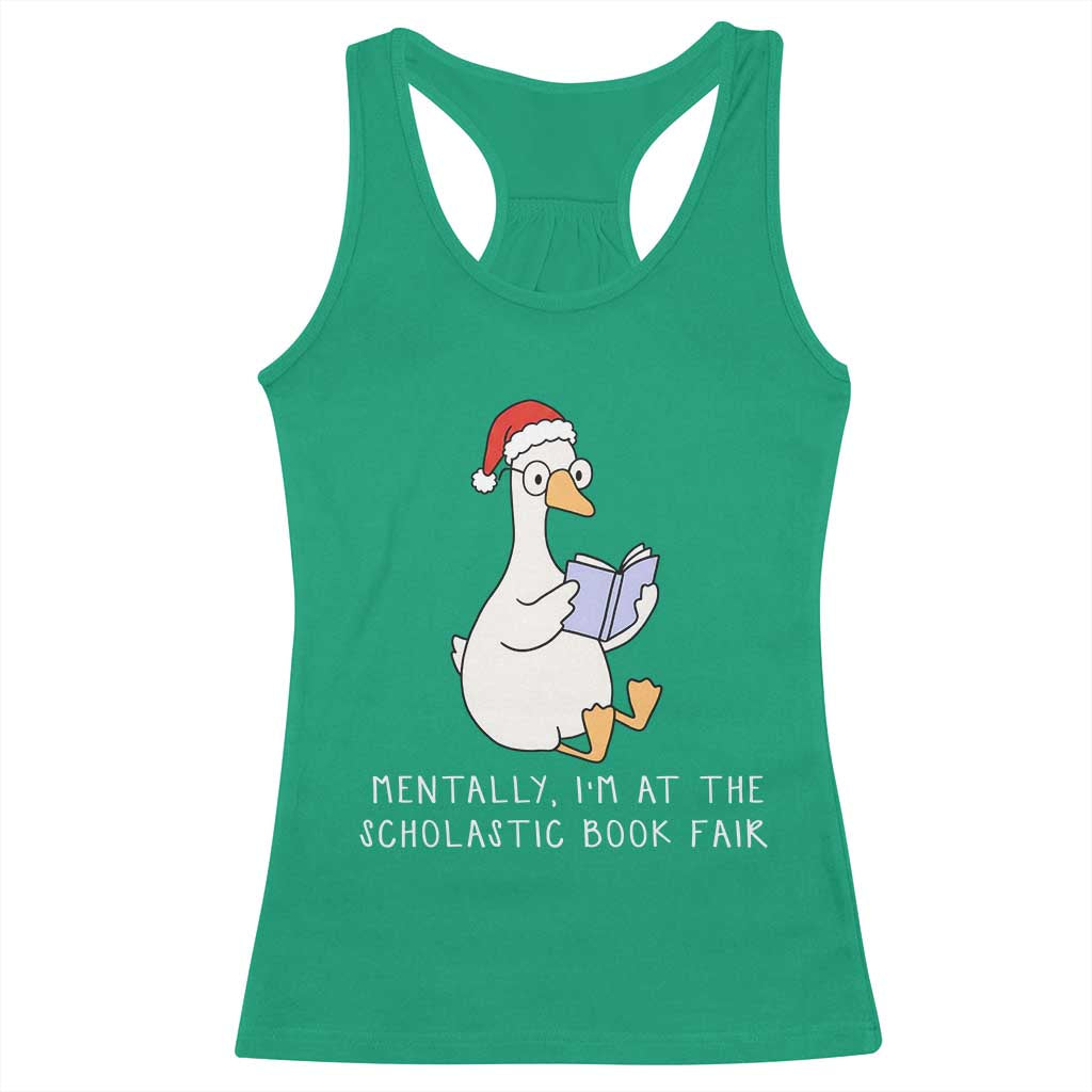 Silly Goose Bookish Christmas Racerback Tank Top Mentally I Am At The Scholastic Book Fair TS14 Irish Green Print Your Wear