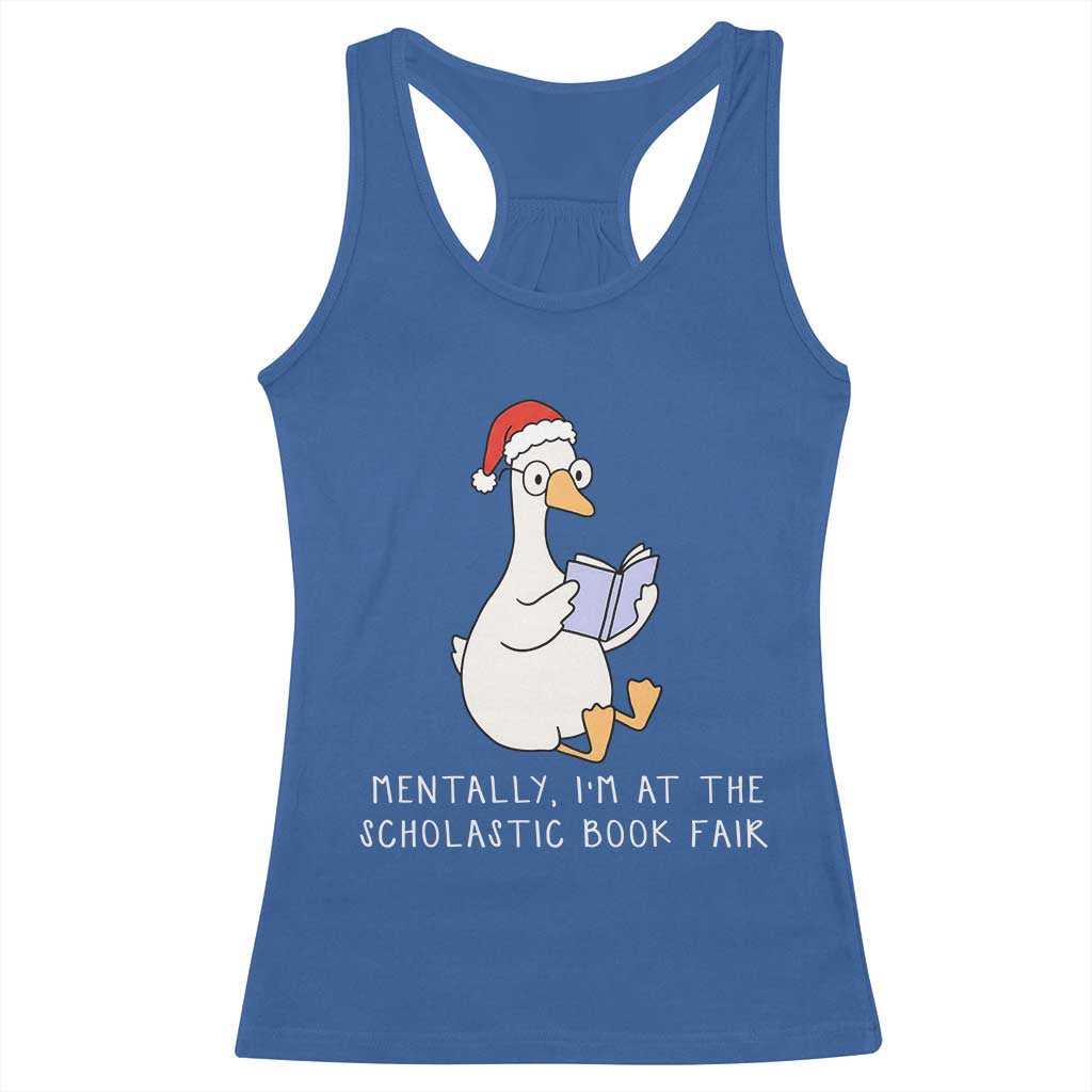 Silly Goose Bookish Christmas Racerback Tank Top Mentally I Am At The Scholastic Book Fair TS14 Royal Blue Print Your Wear