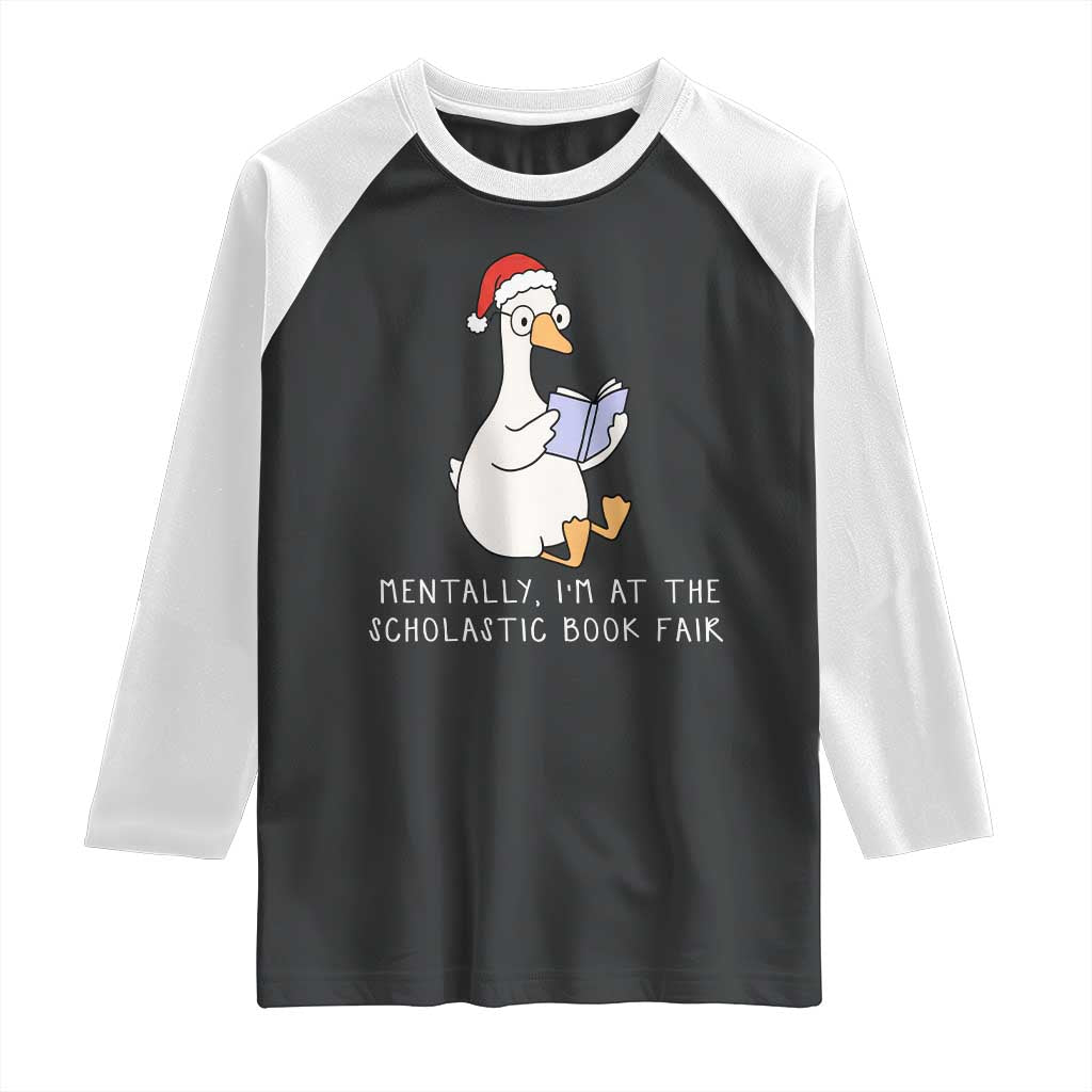 Silly Goose Bookish Christmas Raglan Shirt Mentally I Am At The Scholastic Book Fair TS14 Black White Print Your Wear