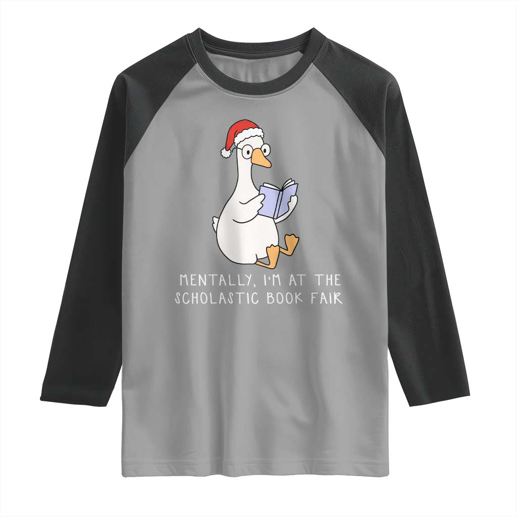 Silly Goose Bookish Christmas Raglan Shirt Mentally I Am At The Scholastic Book Fair TS14 Sport Gray Black Print Your Wear