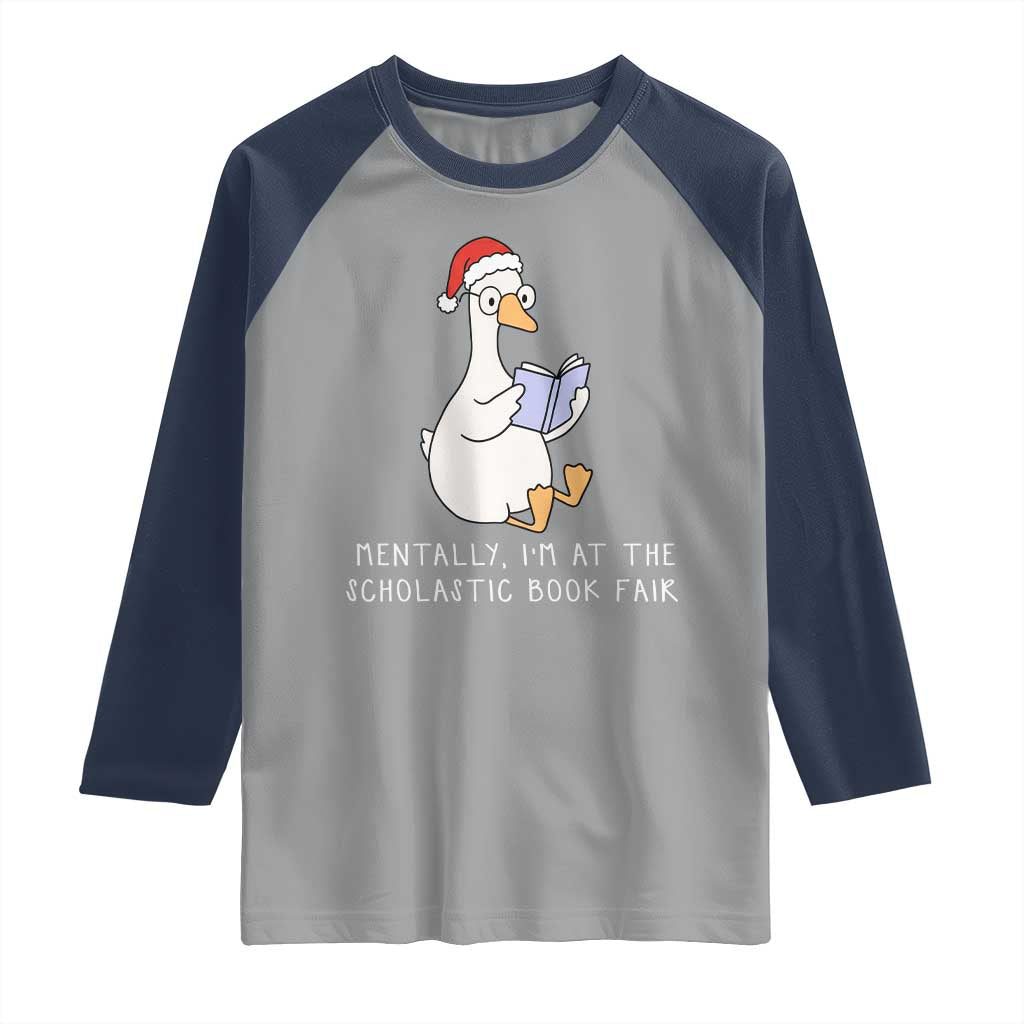 Silly Goose Bookish Christmas Raglan Shirt Mentally I Am At The Scholastic Book Fair TS14 Sport Gray Navy Print Your Wear