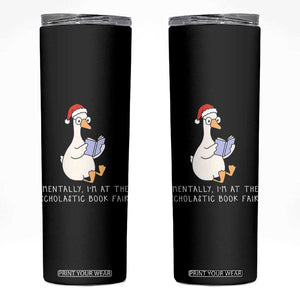 Silly Goose Bookish Christmas Skinny Tumbler Mentally I Am At The Scholastic Book Fair TS14 Black Print Your Wear