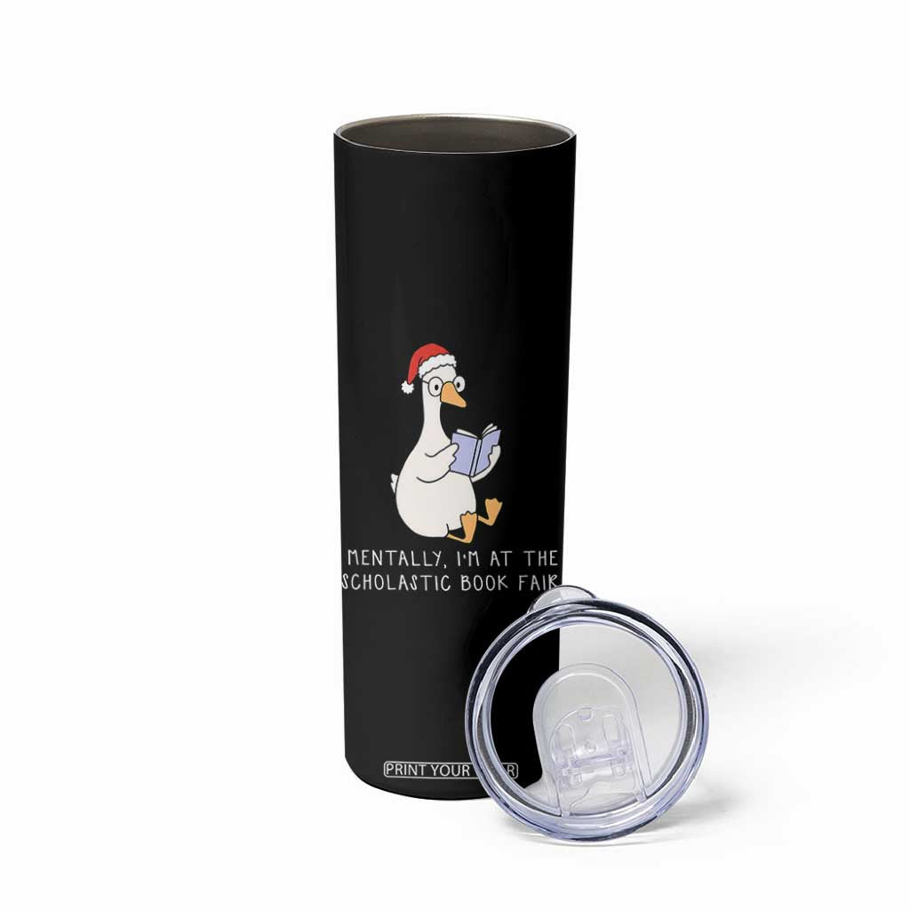 Silly Goose Bookish Christmas Skinny Tumbler Mentally I Am At The Scholastic Book Fair TS14 Print Your Wear