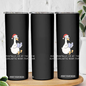 Silly Goose Bookish Christmas Skinny Tumbler Mentally I Am At The Scholastic Book Fair TS14 Print Your Wear