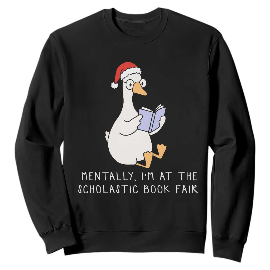 Silly Goose Bookish Christmas Sweatshirt Mentally I Am At The Scholastic Book Fair TS14 Black Print Your Wear