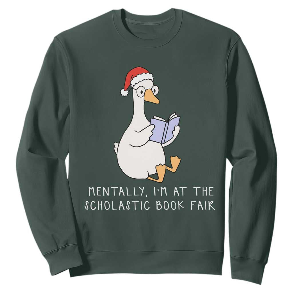 Silly Goose Bookish Christmas Sweatshirt Mentally I Am At The Scholastic Book Fair TS14 Dark Forest Green Print Your Wear