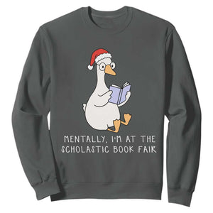 Silly Goose Bookish Christmas Sweatshirt Mentally I Am At The Scholastic Book Fair TS14 Dark Heather Print Your Wear