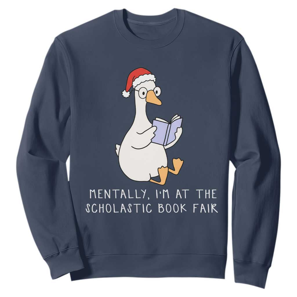 Silly Goose Bookish Christmas Sweatshirt Mentally I Am At The Scholastic Book Fair TS14 Navy Print Your Wear
