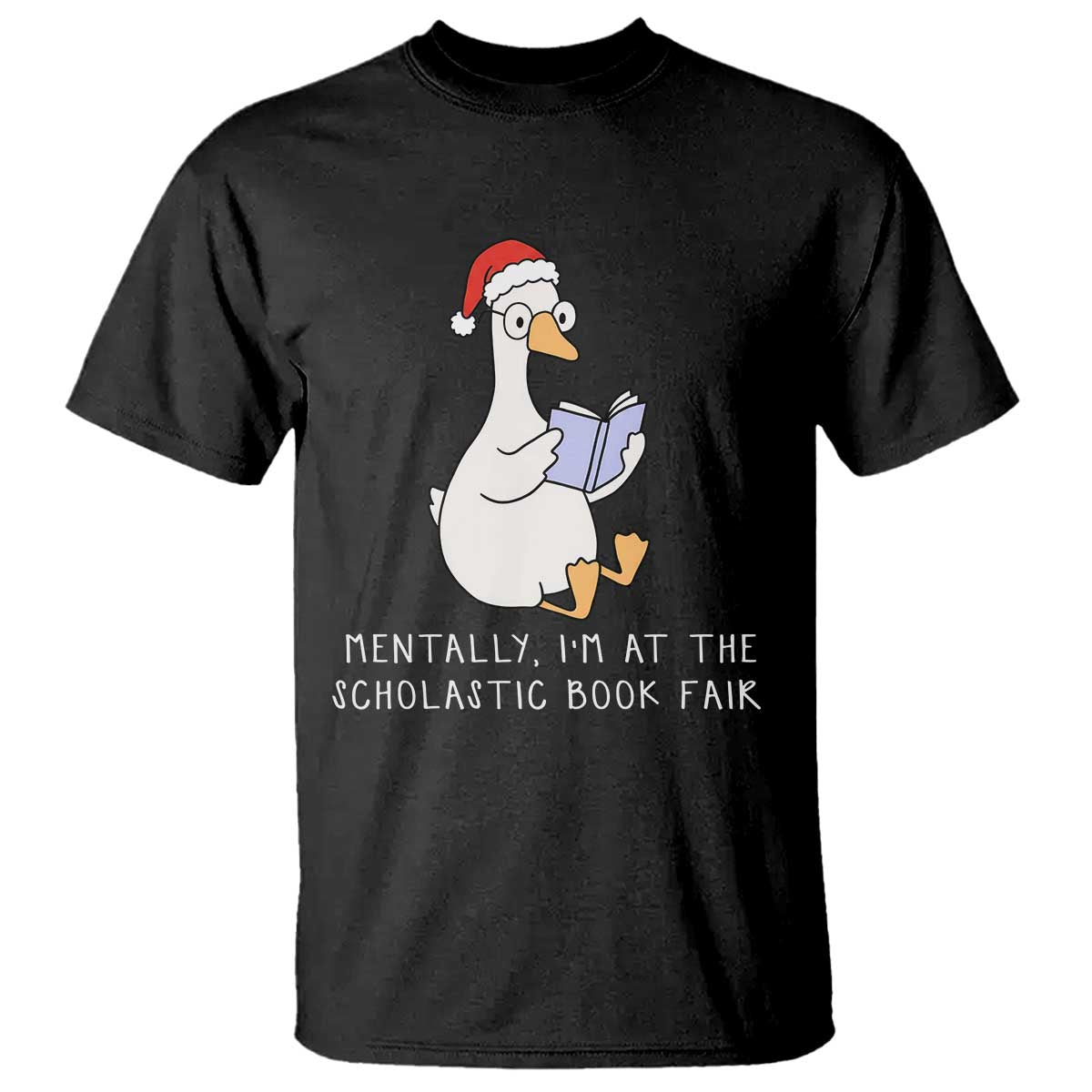 Silly Goose Bookish Christmas T Shirt Mentally I Am At The Scholastic Book Fair TS14 Black Print Your Wear