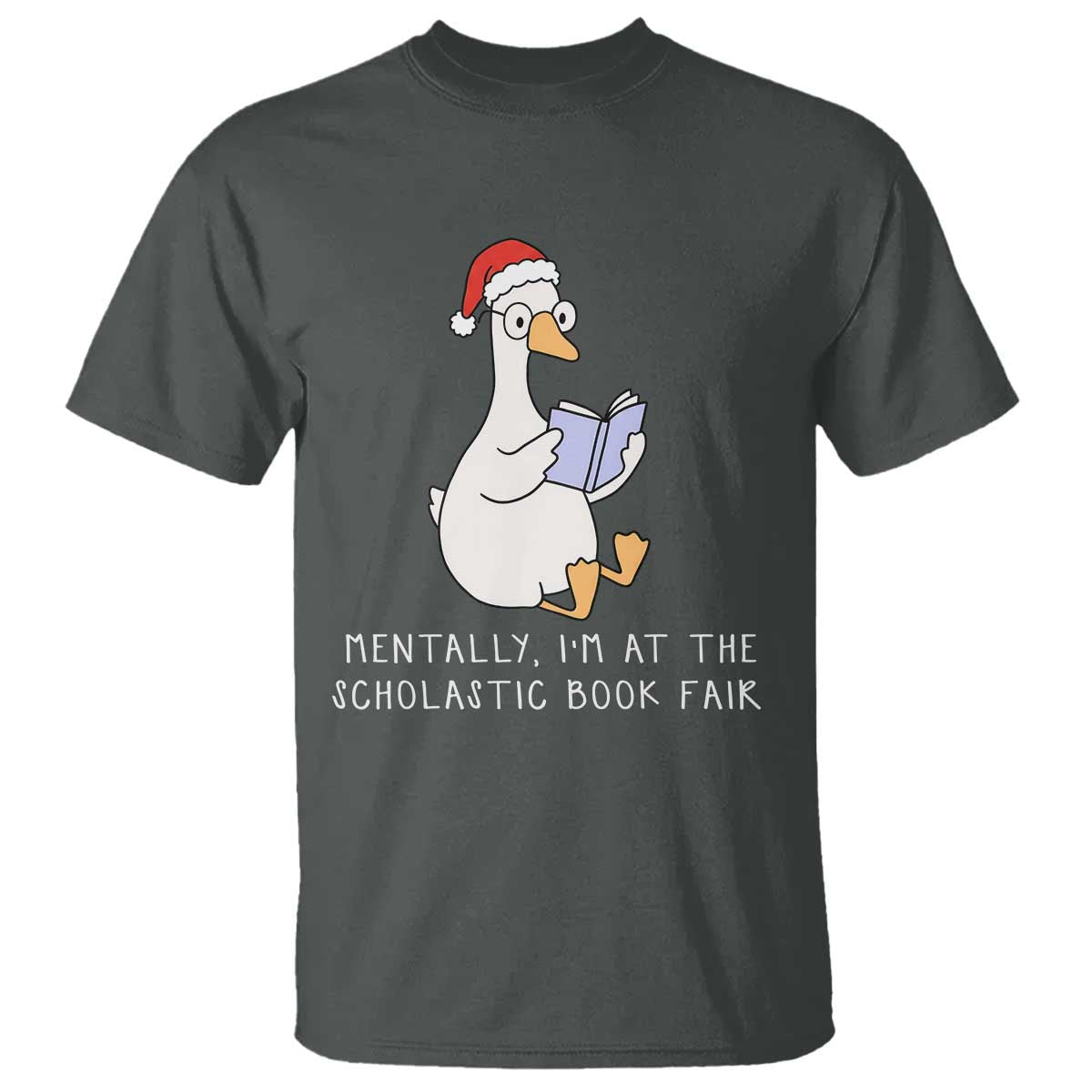 Silly Goose Bookish Christmas T Shirt Mentally I Am At The Scholastic Book Fair TS14 Dark Heather Print Your Wear
