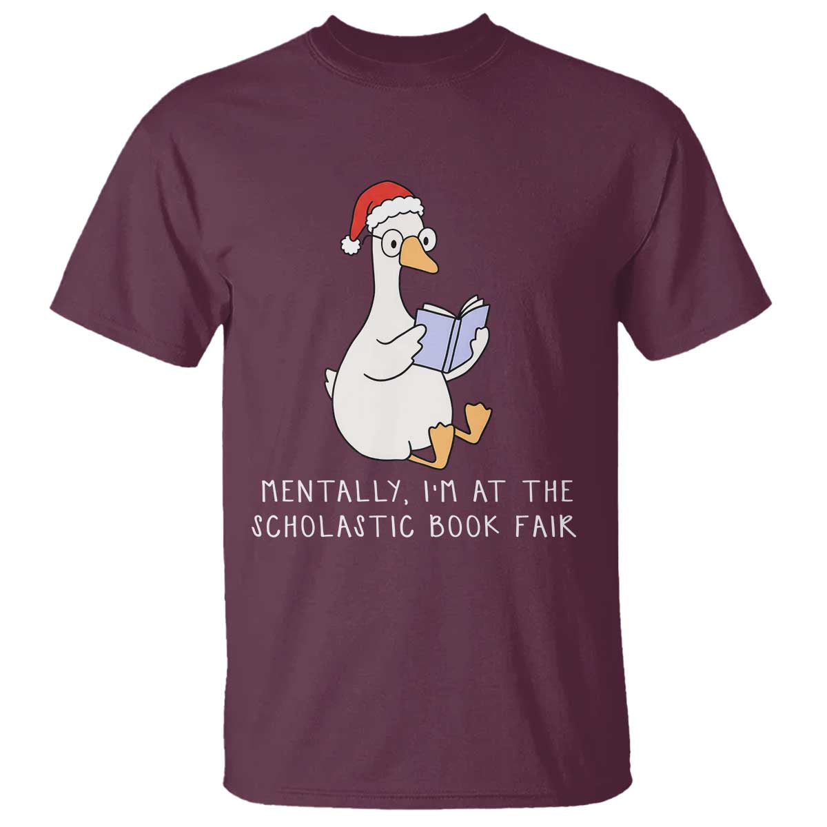 Silly Goose Bookish Christmas T Shirt Mentally I Am At The Scholastic Book Fair TS14 Maroon Print Your Wear