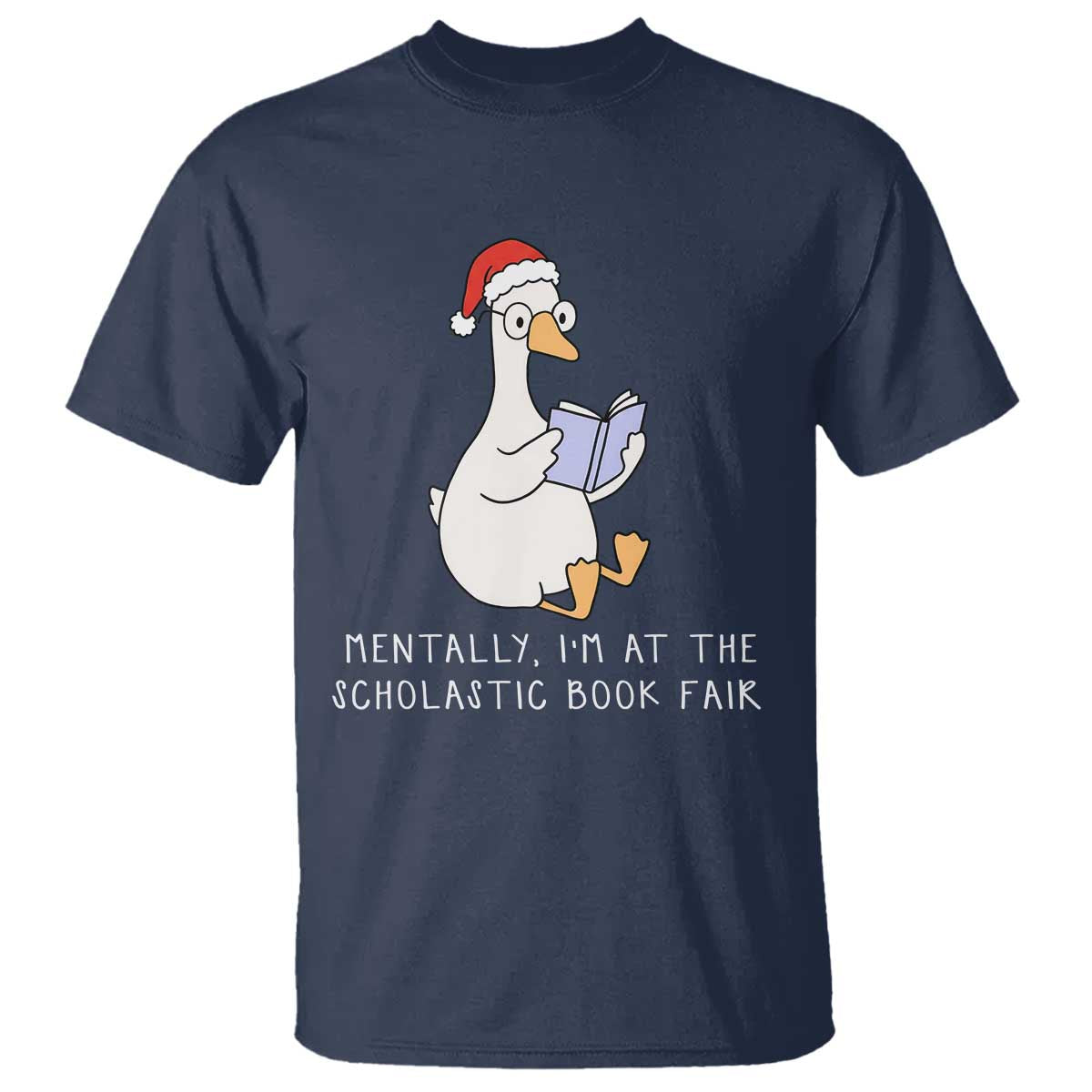 Silly Goose Bookish Christmas T Shirt Mentally I Am At The Scholastic Book Fair TS14 Navy Print Your Wear