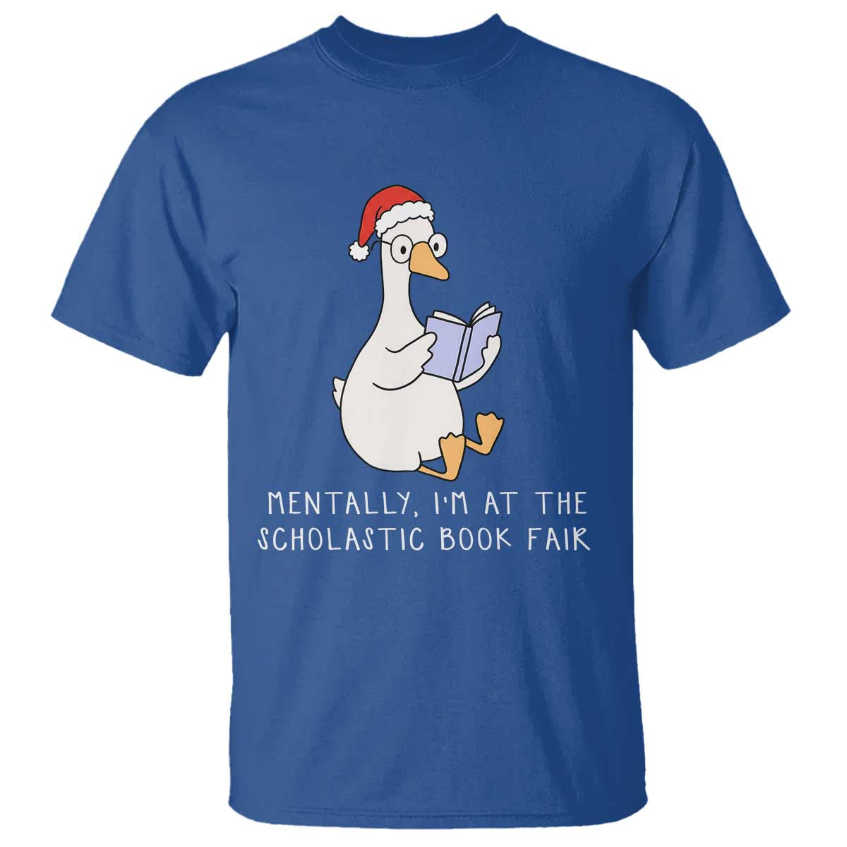 Silly Goose Bookish Christmas T Shirt Mentally I Am At The Scholastic Book Fair TS14 Royal Blue Print Your Wear