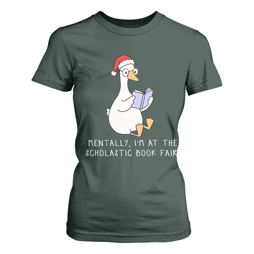 Silly Goose Bookish Christmas T Shirt For Women Mentally I Am At The Scholastic Book Fair TS14 Dark Forest Green Print Your Wear