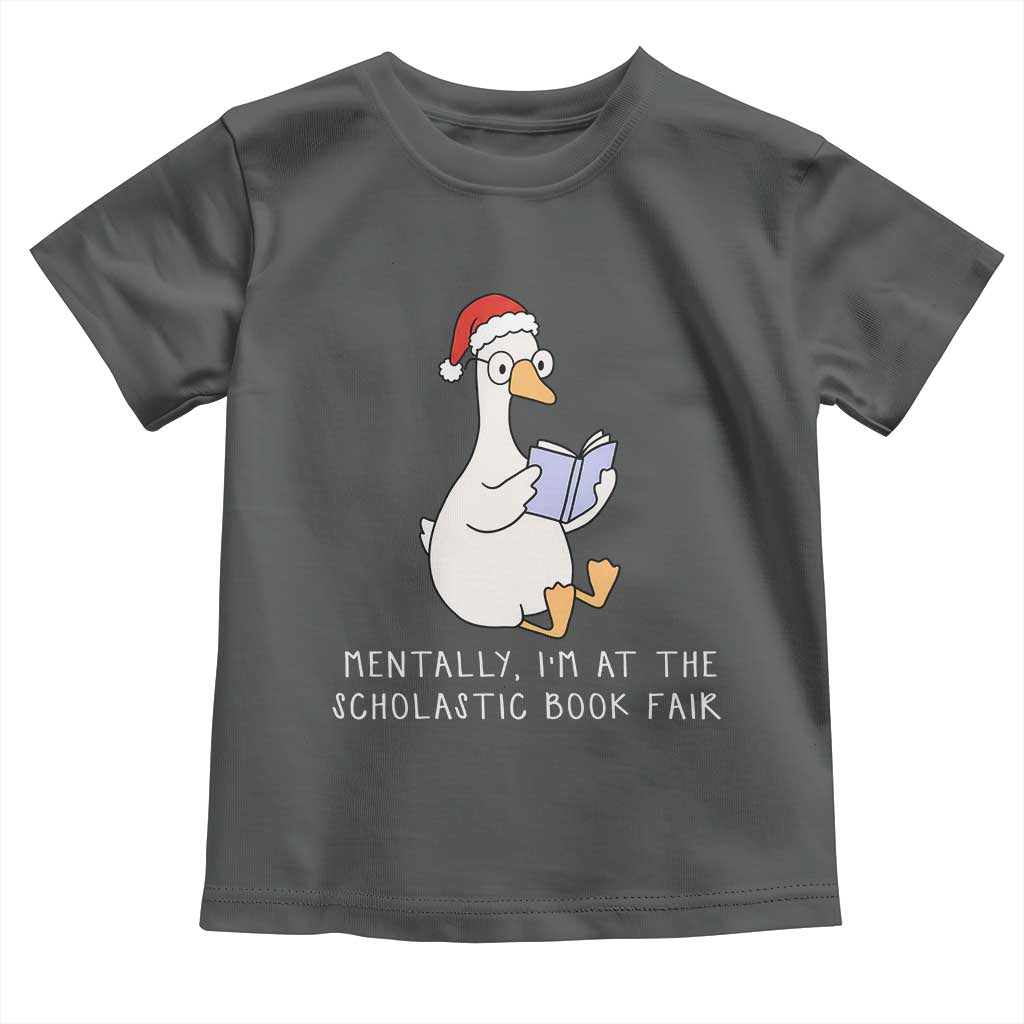 Silly Goose Bookish Christmas Toddler T Shirt Mentally I Am At The Scholastic Book Fair TS14 Dark Heather Print Your Wear