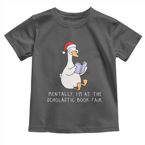 Silly Goose Bookish Christmas Toddler T Shirt Mentally I Am At The Scholastic Book Fair TS14 Dark Heather Print Your Wear