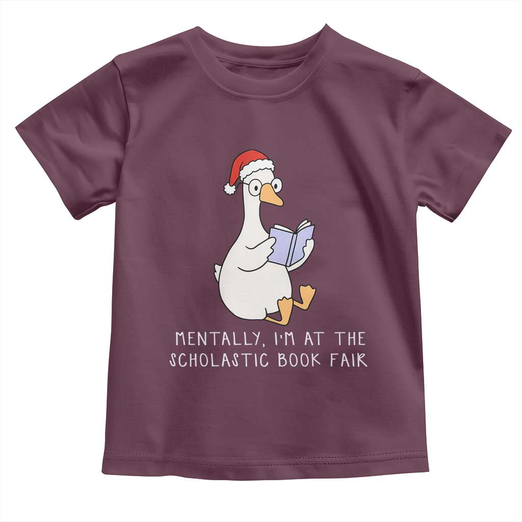 Silly Goose Bookish Christmas Toddler T Shirt Mentally I Am At The Scholastic Book Fair TS14 Maroon Print Your Wear