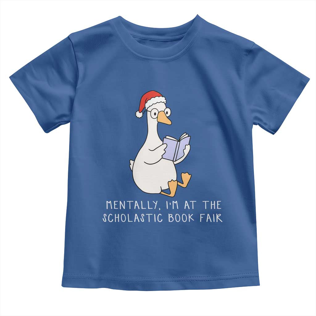 Silly Goose Bookish Christmas Toddler T Shirt Mentally I Am At The Scholastic Book Fair TS14 Royal Blue Print Your Wear