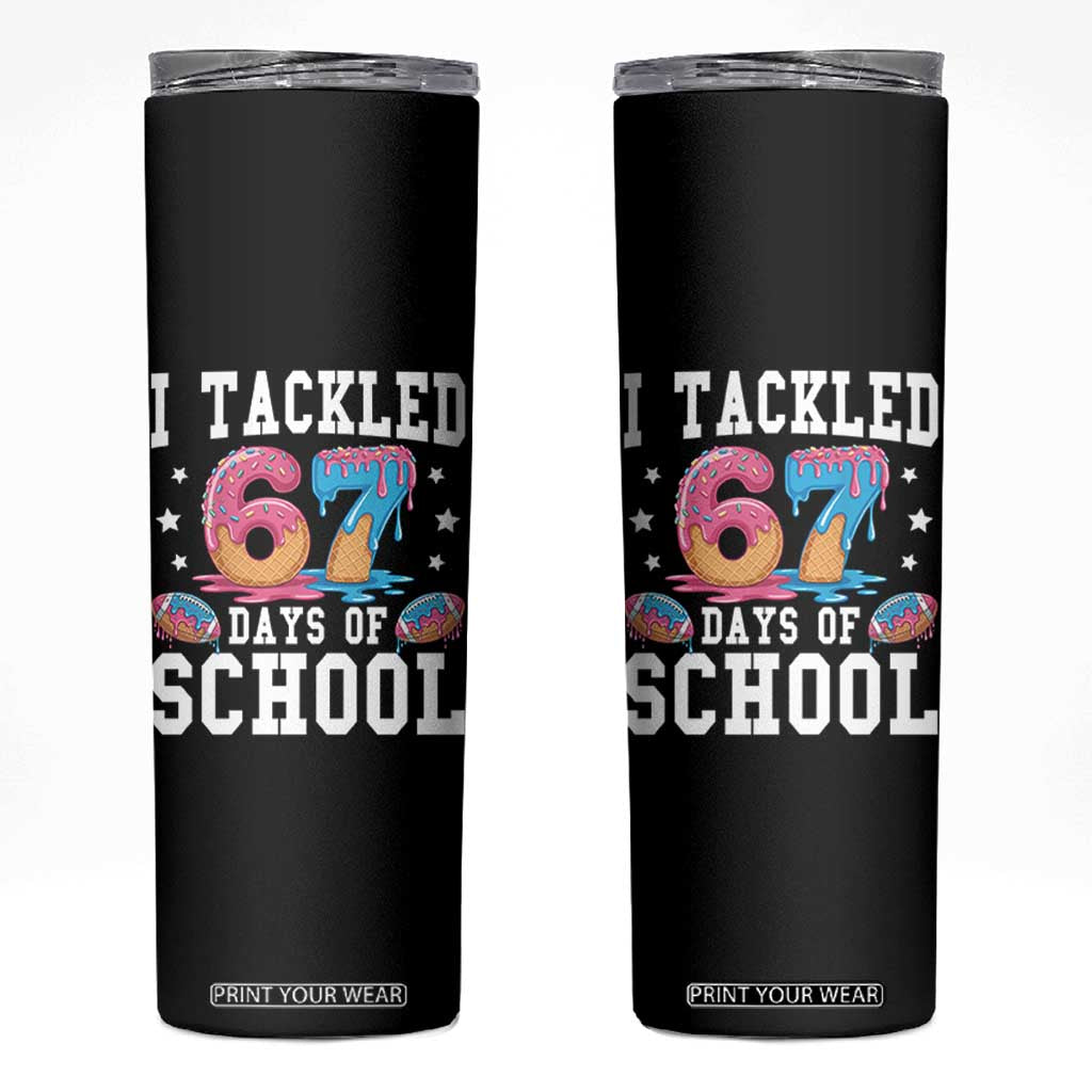 67 Days Of School Skinny Tumbler Six Seven Sports American Football Ice Cream Drip TS14 Black Print Your Wear