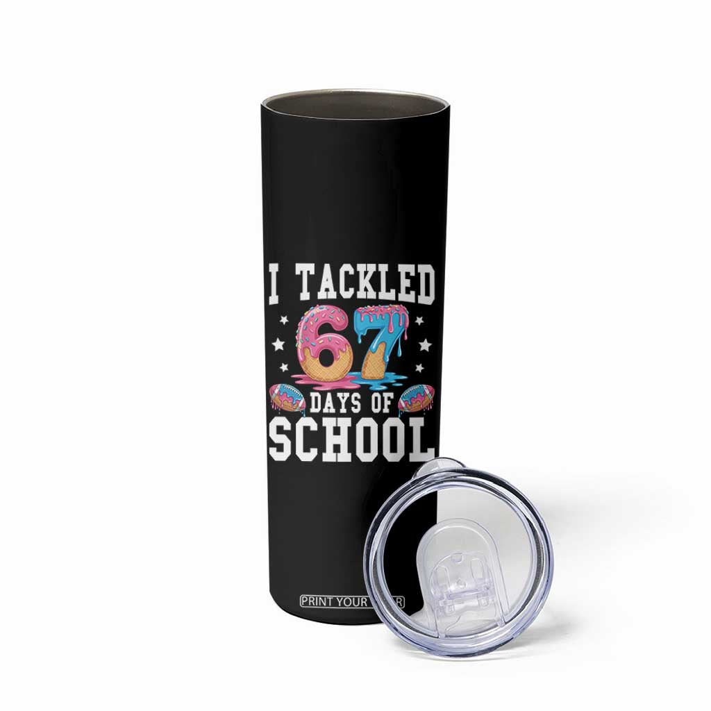 67 Days Of School Skinny Tumbler Six Seven Sports American Football Ice Cream Drip TS14 Print Your Wear