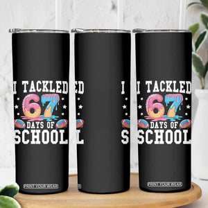 67 Days Of School Skinny Tumbler Six Seven Sports American Football Ice Cream Drip TS14 Print Your Wear
