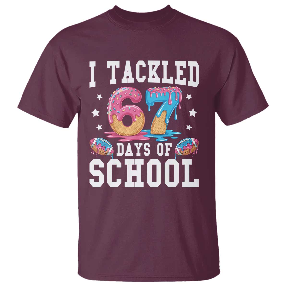 67 Days Of School T Shirt Six Seven Sports American Football Ice Cream Drip TS14 Maroon Print Your Wear