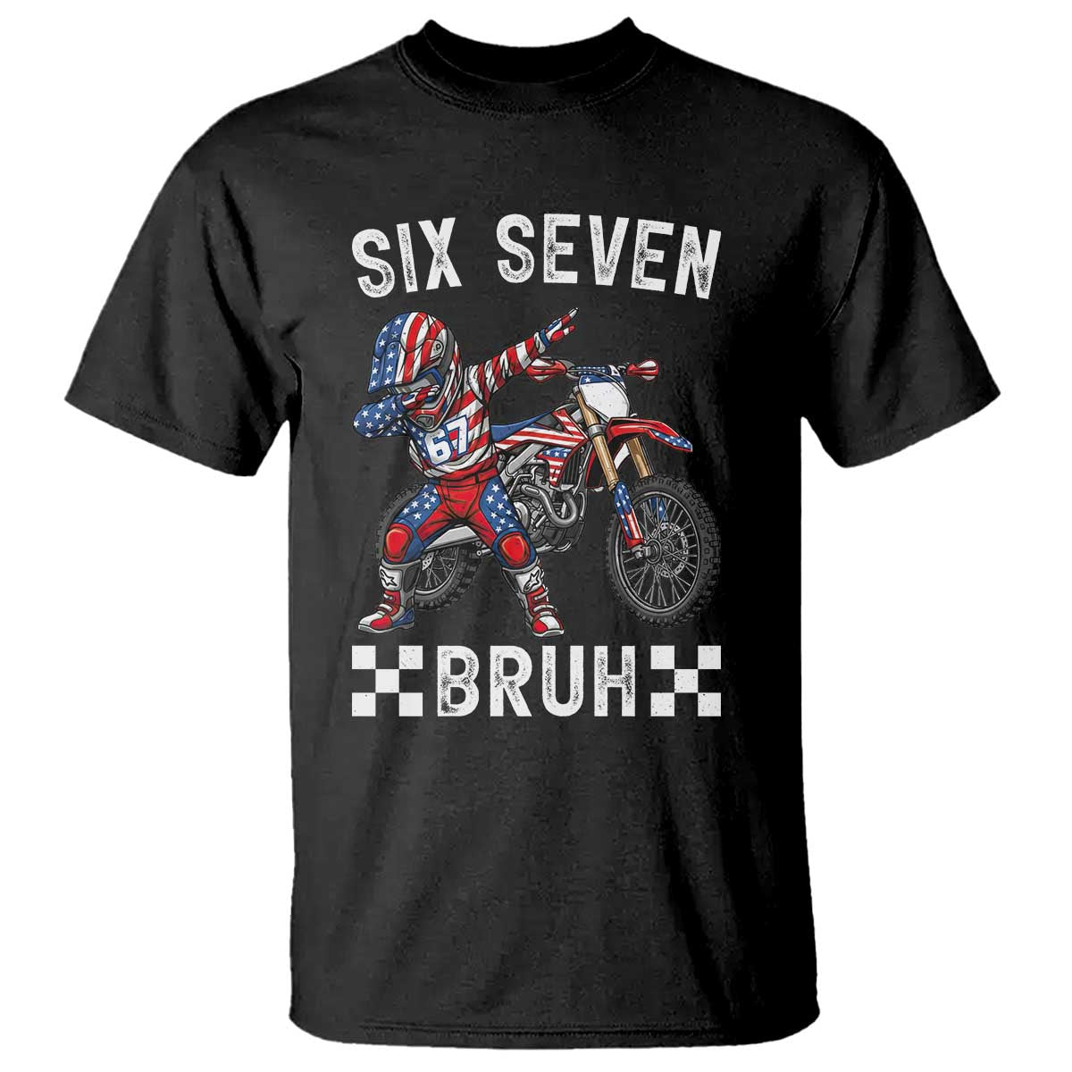 67 Bruh Meme T Shirt Funny Six Seven Dirt Bike Patriotic American Flag TS14 Black Print Your Wear