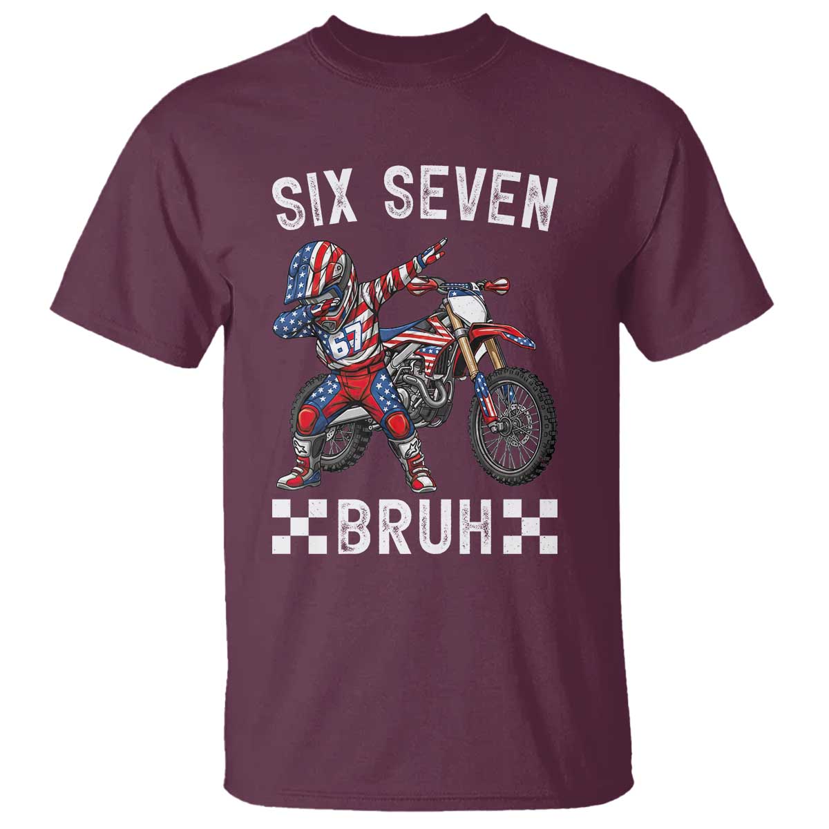 67 Bruh Meme T Shirt Funny Six Seven Dirt Bike Patriotic American Flag TS14 Maroon Print Your Wear