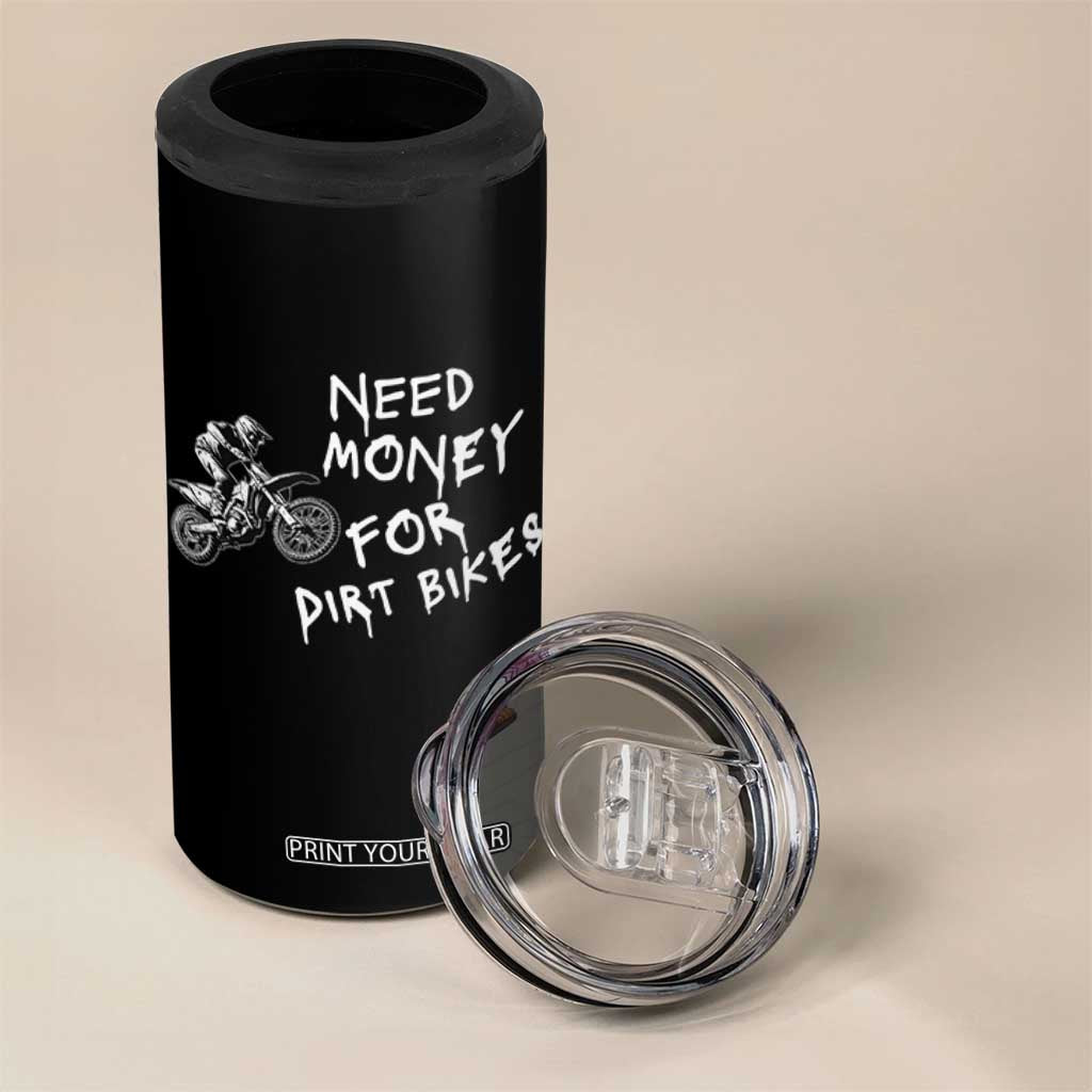 Funny Dirt Bike Motocross 4 in 1 Can Cooler Tumbler Need Money for Dirt Bikes TS14 Print Your Wear