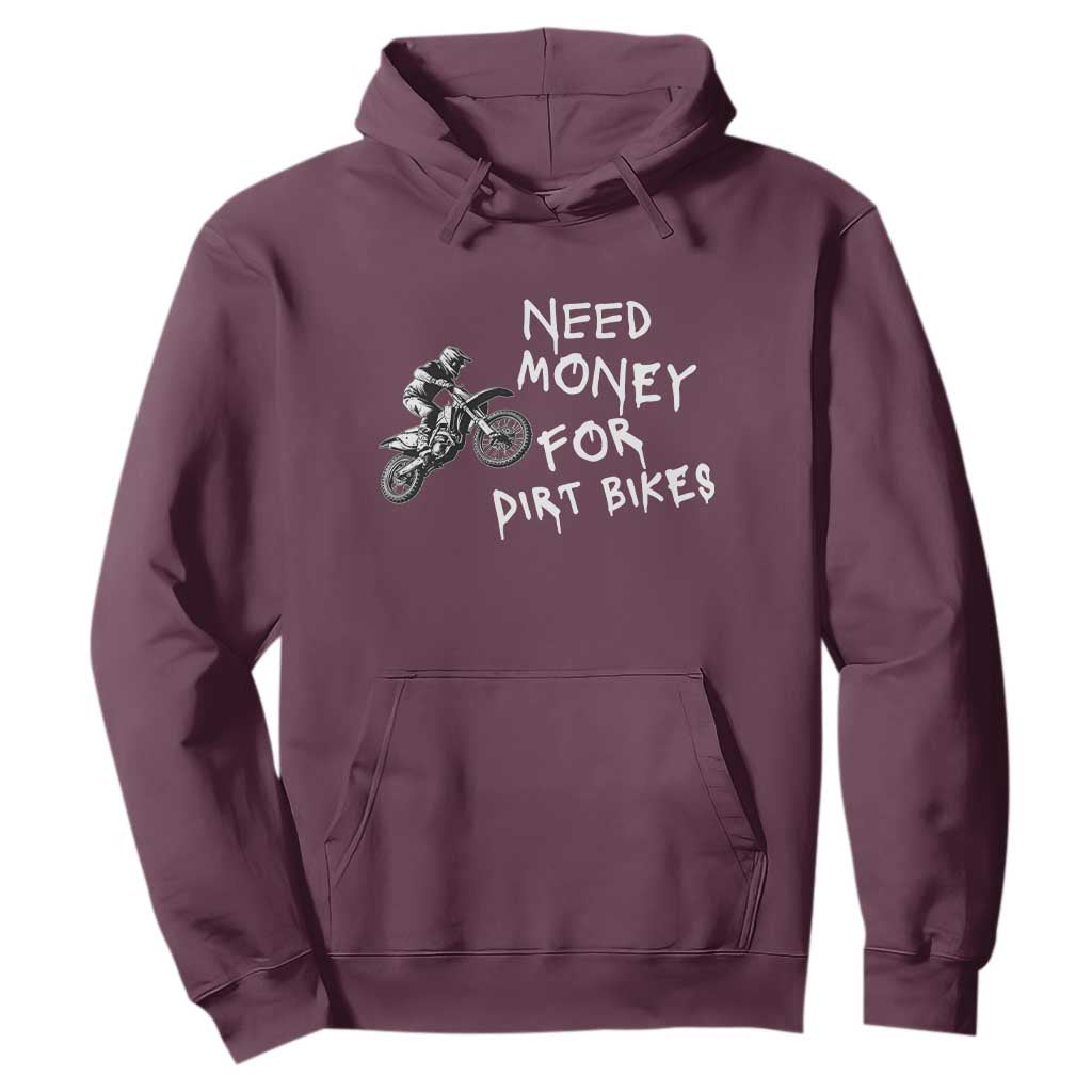 Funny Dirt Bike Motocross Hoodie Need Money for Dirt Bikes TS14 Maroon Print Your Wear
