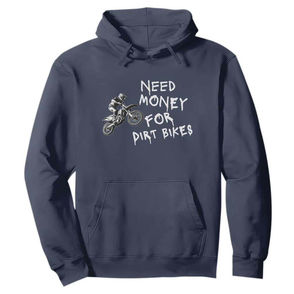 Funny Dirt Bike Motocross Hoodie Need Money for Dirt Bikes TS14 Navy Print Your Wear