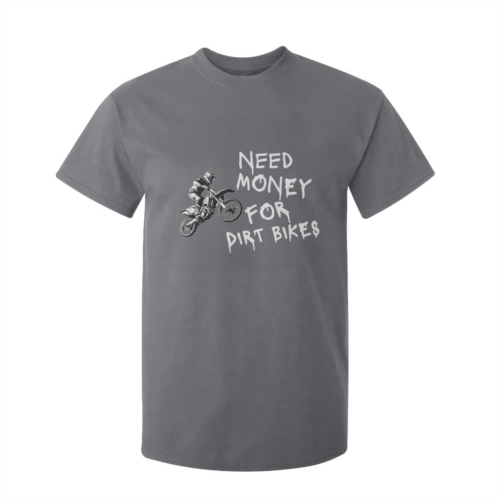 Funny Dirt Bike Motocross T Shirt For Kid Need Money for Dirt Bikes TS14 Charcoal Print Your Wear