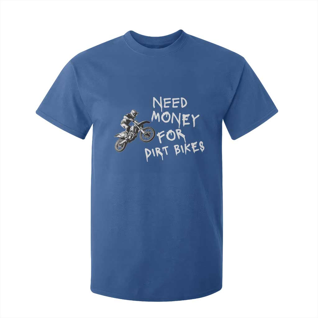 Funny Dirt Bike Motocross T Shirt For Kid Need Money for Dirt Bikes TS14 Royal Blue Print Your Wear