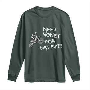 Funny Dirt Bike Motocross Long Sleeve Shirt Need Money for Dirt Bikes TS14 Dark Forest Green Print Your Wear