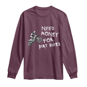Funny Dirt Bike Motocross Long Sleeve Shirt Need Money for Dirt Bikes TS14 Maroon Print Your Wear